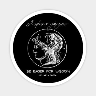 Be eager for wisdom and live like a Greek ,apparel hoodie sticker coffee mug gift for everyone Magnet